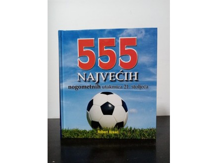 555 najvećih nogometnih utakmica 21. stoljeća R. Hrkać