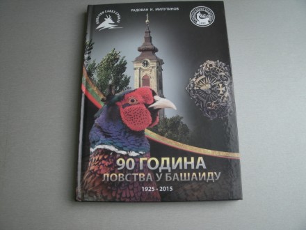 90 godina lovstva u Bašaidu - Radovan I. Milutinov