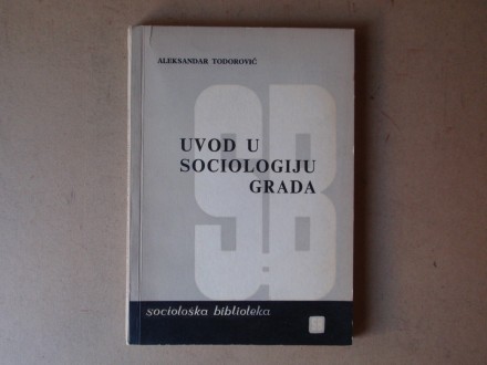 Aleksandar Todorović - UVOD U SOCIOLOGIJU GRADA