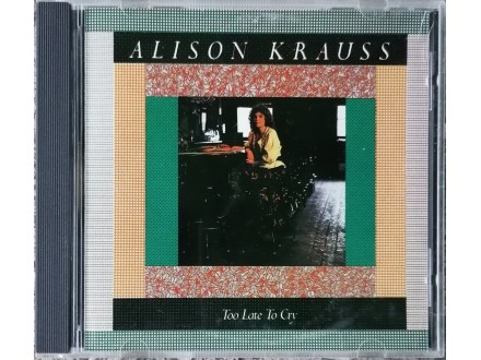 Alison Krauss – Too Late To Cry  CD