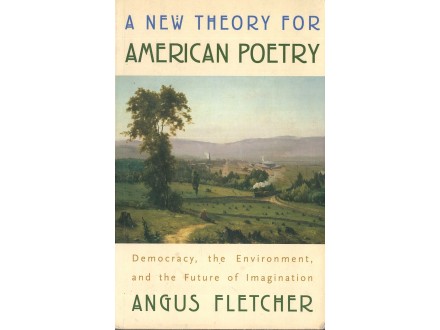 Angus Fletcher - A NEW THEORY FOR AMERICAN POETRY
