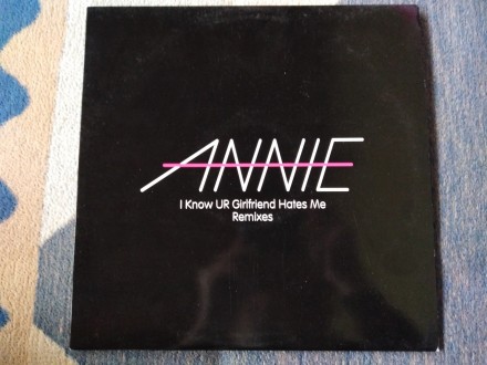 Annie - I Know Your Girlfriend Hates Me Remixes
