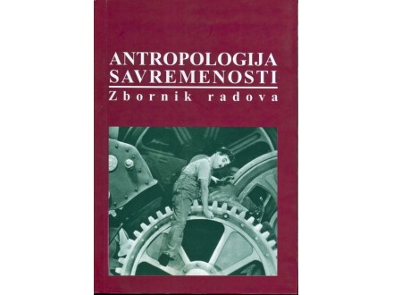 Antropologija savremenosti (urednik Saša Nedelјković)