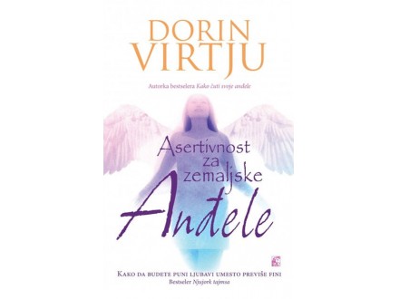 Asertivnost za zemaljske anđele - kako da budete puni ljubavi, umesto previše fini - Dorin Virtju