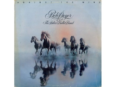 BOB SEGER AND THE SILVER BULLET BAND - Against The Wind