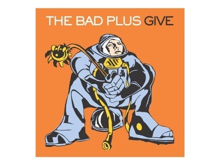 Bad Plus, The - Give