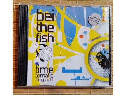 Bei The Fish – Time To Make Things Right