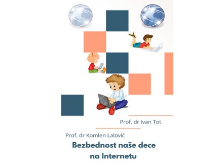 Bezbednost naše dece na internetu - Komlen Lalović, Ivan Tot