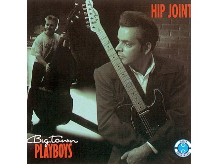 Big Town Playboys - Hip Joint NOVO