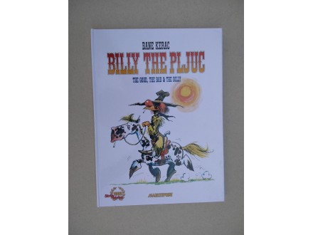 Billy the pljuc - Bane Kerac; The Good, The Bad &; The B