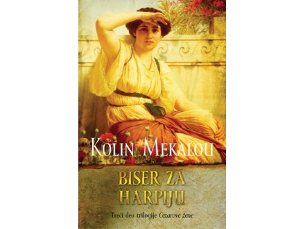 Biser za harpiju - treći deo trilogije Cezarove žene - Kolin Mekalou