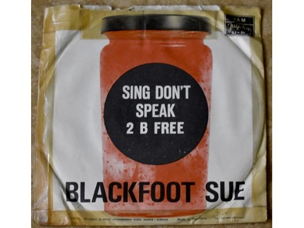 Blackfoot Sue - Sing Don`t Speak / 2 B Free