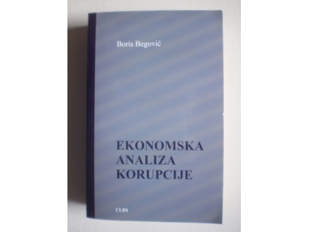 Boris Begović: EKONOMSKA ANALIZA KORUPCIJE