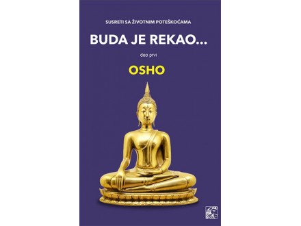 Buda je rekao, deo prvi: susret sa životnim poteškoćama - Osho