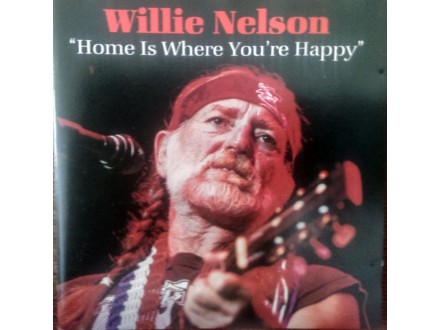 CD: WILLIE NELSON - HOME IS WHERE YOU ARE HAPPY