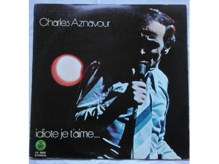 CHARLES AZNAVOUR - IDIOTE JE T`AIME