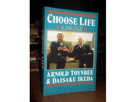 CHOOSE LIFE - Arnold Toynbee and Daisaku Ikeda