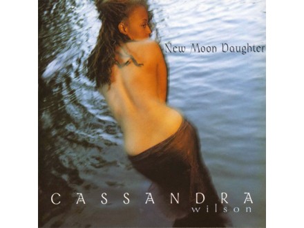 Cassandra Wilson ‎– New Moon Daughter