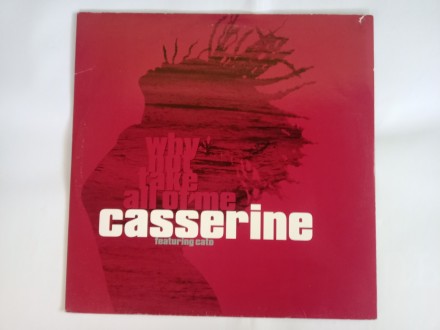 Casserine - Why Not take All Of Me