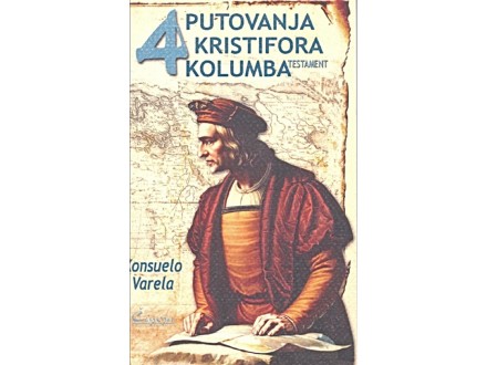 Četiri putovanja Kristifora Kolumba : Testament - Konsuelo Varela