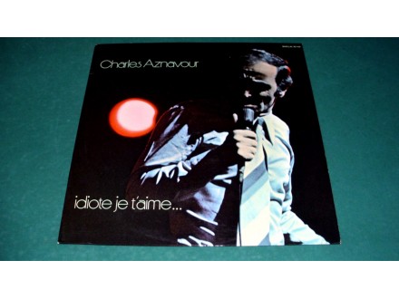 Charles Aznavour - Idiote Je T`Aime...