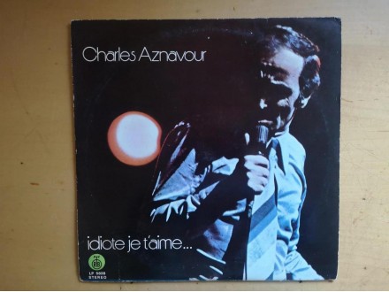 Charles Aznavour:Idiote... Je T`aime