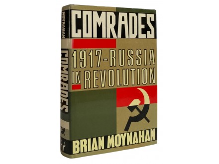 Comrades: 1917 - Russia in Revolution - Brian Moynahan