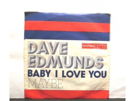 DAVE EDMUNDS - Baby I Love You/Maybe
