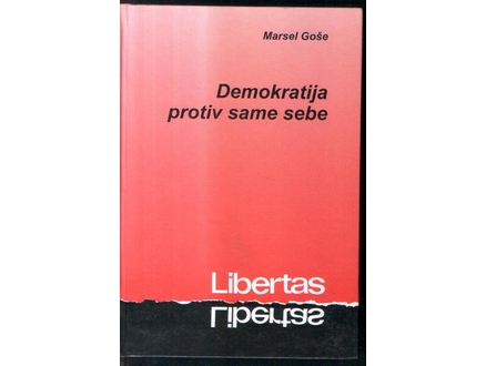 DEMOKRATIJA PROTIV SAME SEBE -MARSEL GOŠE +