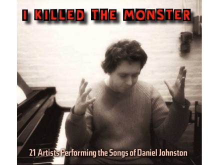 Daniel Johnston Songs Tribute - I Killed the Monster