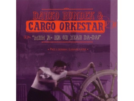 Darko Rundek &;; Cargo Orkestar ‎– Mhm A-ha Oh Yeah Da-Da