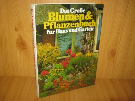 Das Grosse Blumen &;; Pfanzenbuch fur Haus und Garten