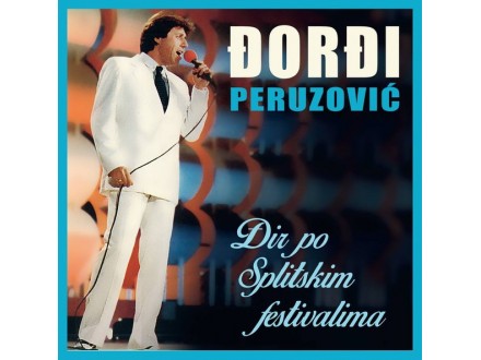 Đorđi Peruzović – Đir Po Splitskim Festivalima