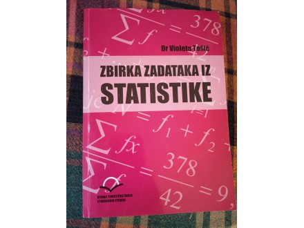 Dr Violeta Tošić: ZBIRKA ZADATAKA IZ STATISTIKE