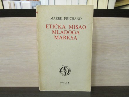 ETIČKA MISAO MLADOGA MARKSA - Marek Frichand