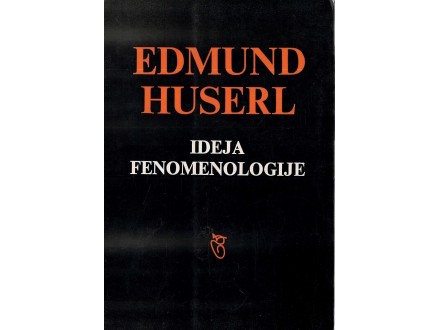 Edmund Huserl - IDEJA FENOMENOLOGIJE