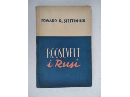 Edward R. Stettinius - Roosevelt i Rusi