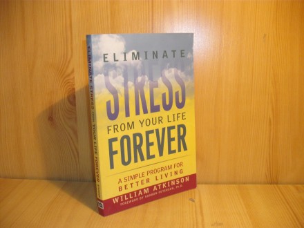 Eliminate Stress from Your Life Forever: A Simple Progr