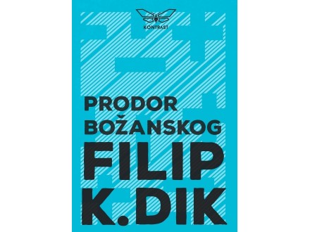Filip K. Dik - Prodor božanskog  NOVO!!!
