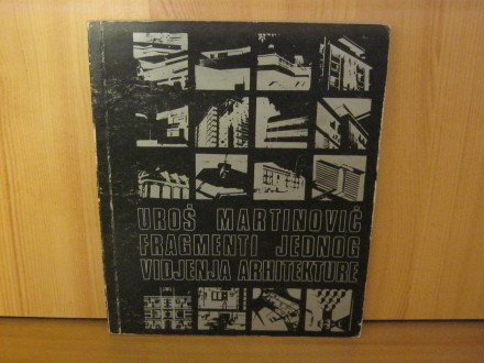 Fragmenti jednog viđenja arhitekture - U.Martinović