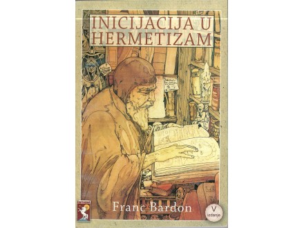 Franc Bardon - INICIJACIJA U HERMETIZAM