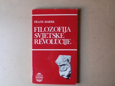 Franz Marek - FILOZOFIJA SVJETSKE REVOLUCIJE