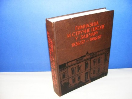 Gimnazija i stručne škole u Zaječaru 1836/37 - 1986/87