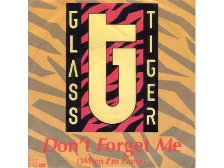 Glass Tiger - Don`t Forget Me (When I`m Gone)