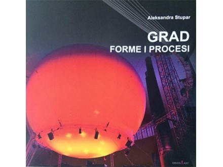 Grad: forme i procesi - Aleksandra Stupar