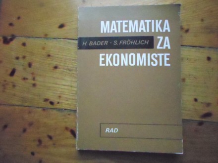 H. BADER S. FROHLICH - MATEMATIKA ZA EKONOMISTE