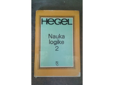Hegel: NAUKA LOGIKE 2 Objektivna logika...