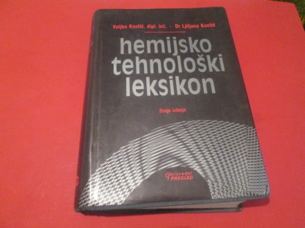 Hemijsko tehnološki leksikon - Ljiljana i Veljko Kostić