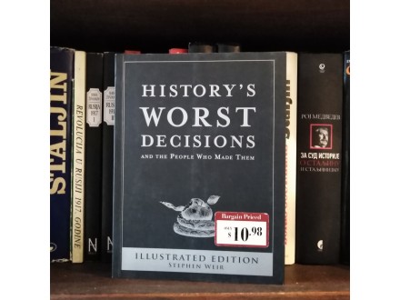 History`s Worst Decisions by Stephen Weir