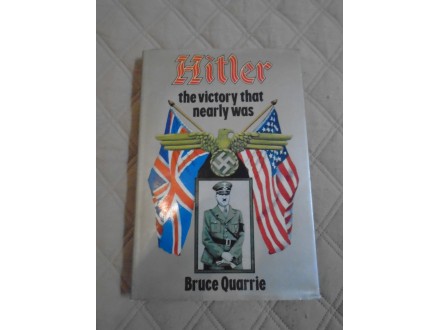 Hitler - The Victory That Nearly Was - Bruce Quarrie